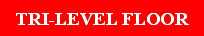 Text Box: TRI-LEVEL FLOOR